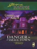 Danger in a Small Town - Ginny Aiken