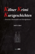 Kölner Krimi Kurzgeschichten - Rolf D. Sabel