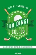 100 Dinge, die jeder Golfer wissen muss - Kurt W. Zimmermann