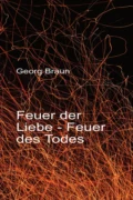 Feuer der Liebe - Feuer des Todes - Georg Christian Braun