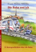 Die Bahn und ich - Frank-Thomas Mitschke