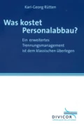 Was kostet Personalabbau? Ein erweitertes Trennungsmanagement ist dem klassischen überlegen - Karl-Georg Rütten