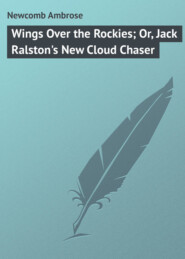 Wings Over the Rockies; Or, Jack Ralston\'s New Cloud Chaser