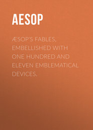 Æsop\'s Fables, Embellished with One Hundred and Eleven Emblematical Devices.