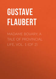 Madame Bovary: A Tale of Provincial Life, Vol. 1 (of 2)
