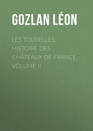 Les Tourelles: Histoire des châteaux de France, volume II
