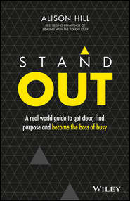 Stand Out. A Real World Guide to Get Clear, Find Purpose and Become the Boss of Busy