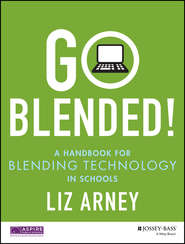 Go Blended!. A Handbook for Blending Technology in Schools