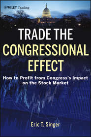 Trade the Congressional Effect. How To Profit from Congress\'s Impact on the Stock Market