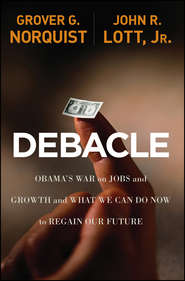 Debacle. Obama\'s War on Jobs and Growth and What We Can Do Now to Regain Our Future