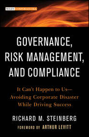 Governance, Risk Management, and Compliance. It Can\'t Happen to Us--Avoiding Corporate Disaster While Driving Success