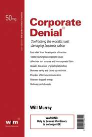 Corporate Denial. Confronting the World\'s Most Damaging Business Taboo
