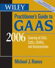 Wiley Practitioner\'s Guide to GAAS 2006. Covering all SASs, SSAEs, SSARSs, and Interpretations