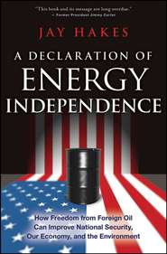 A Declaration of Energy Independence. How Freedom from Foreign Oil Can Improve National Security, Our Economy, and the Environment