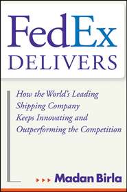 FedEx Delivers. How the World\'s Leading Shipping Company Keeps Innovating and Outperforming the Competition