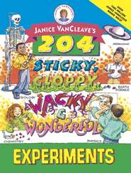 Janice VanCleave\'s 204 Sticky, Gloppy, Wacky, and Wonderful Experiments
