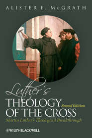Luther\'s Theology of the Cross. Martin Luther\'s Theological Breakthrough