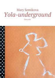 Yola-underground. Fairy tale