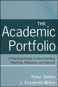 The Academic Portfolio. A Practical Guide to Documenting Teaching, Research, and Service