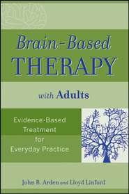 Brain-Based Therapy with Adults. Evidence-Based Treatment for Everyday Practice