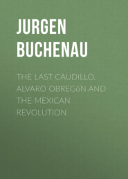 The Last Caudillo. Alvaro Obregón and the Mexican Revolution