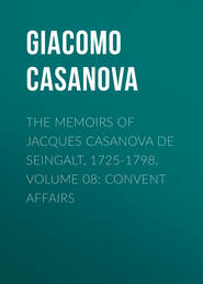 The Memoirs of Jacques Casanova de Seingalt, 1725-1798. Volume 08: Convent Affairs