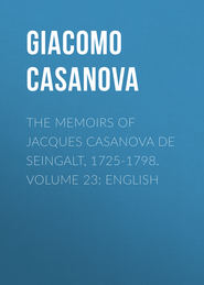 The Memoirs of Jacques Casanova de Seingalt, 1725-1798. Volume 23: English