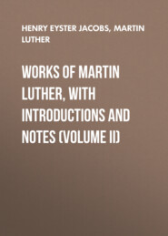 Works of Martin Luther, with Introductions and Notes (Volume II)
