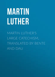 Martin Luther\'s Large Catechism, translated by Bente and Dau