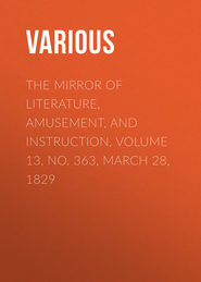 The Mirror of Literature, Amusement, and Instruction. Volume 13, No. 363, March 28, 1829