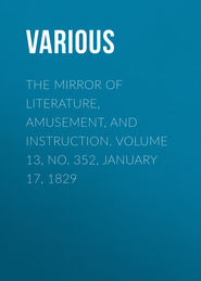 The Mirror of Literature, Amusement, and Instruction. Volume 13, No. 352, January 17, 1829