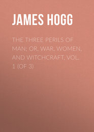 The Three Perils of Man; or, War, Women, and Witchcraft, Vol. 1 (of 3)