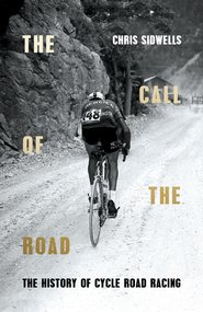 The Call of the Road: The History of Cycle Road Racing