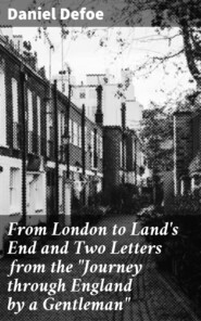 From London to Land\'s End and Two Letters from the \"Journey through England by a Gentleman\"