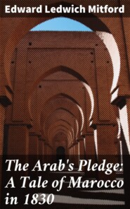 The Arab\'s Pledge: A Tale of Marocco in 1830