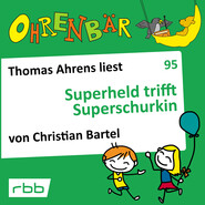 Ohrenbär - eine OHRENBÄR Geschichte, Folge 95: Superheld trifft Superschurkin (Hörbuch mit Musik)