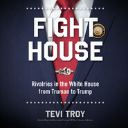 Fight House - Rivalries in the White House from Truman to Trump (Unabridged)