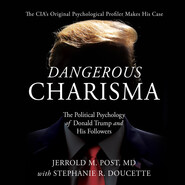 Dangerous Charisma - The Political Psychology of Donald Trump and His Followers (Unabridged)