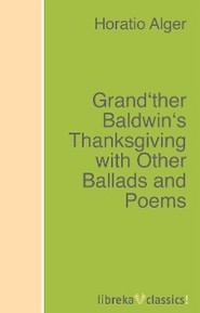 Grand\'ther Baldwin\'s Thanksgiving with Other Ballads and Poems