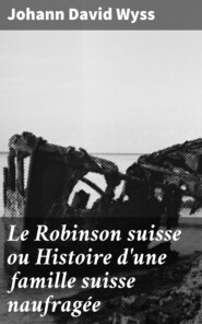 Le Robinson suisse ou Histoire d\'une famille suisse naufragée