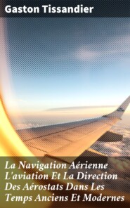 La Navigation Aérienne L\'aviation Et La Direction Des Aérostats Dans Les Temps Anciens Et Modernes