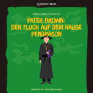 Pater Brown: Der Fluch auf dem Hause Pendragon (Ungekürzt)