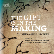 The Gift Is in the Making - Anishinaabeg Stories (Unabridged)