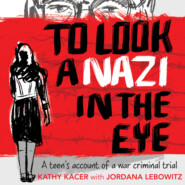 To Look a Nazi In the Eye - A Teen’s Account of a War Criminal Trial (Unabridged)