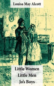 Little Women (includes Good Wives) + Little Men + Jo\'s Boys (3 Unabridged Classics with over 200 original illustrations)