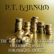 THE ART OF MONEY GETTING or GOLDEN RULES FOR MAKING MONEY