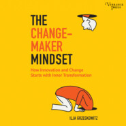 The Changemaker Mindset - Why Every Change on the Outside Starts with an Inner Transformation (Unabridged)