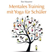 Mentales Training mit Yoga für Schüler (Ungekürzt)
