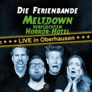 Die Ferienbande, Folge 12: Meltdown im verfluchten Horror Hotel (Live in Oberhausen)