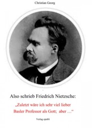 Also schrieb Friedrich Nietzsche: \"Zuletzt wäre ich sehr viel lieber Basler Professor als Gott; aber ...\"